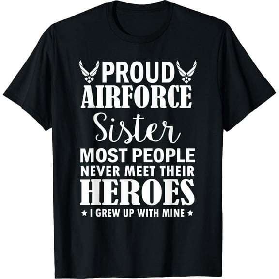 Proud Air Force Sister Shirt Veterans Day I Grew Up Mine T-Shirt