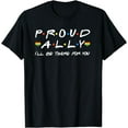 thumbnail image 1 of Proud Ally I'll Be There For You LGBT T-Shirt, 1 of 3