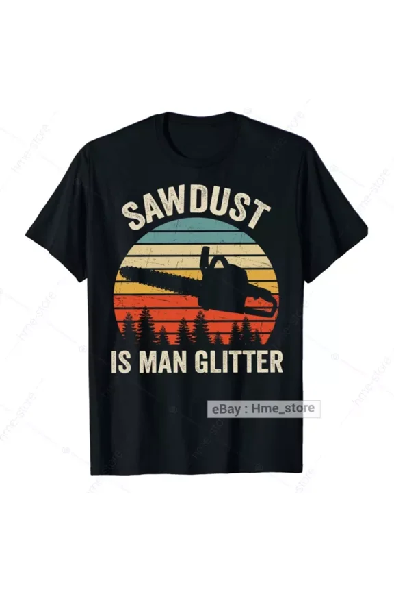 Proud Arborist Sawdust Is Man Glitter T-Shirt Tree Climber Logger Trimmer Tee