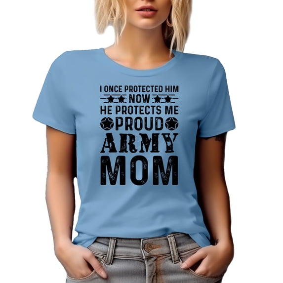 Proud Army Mom, I Once Protected Him, Now He Protects Me, Baby Blue T-Shirt, Small