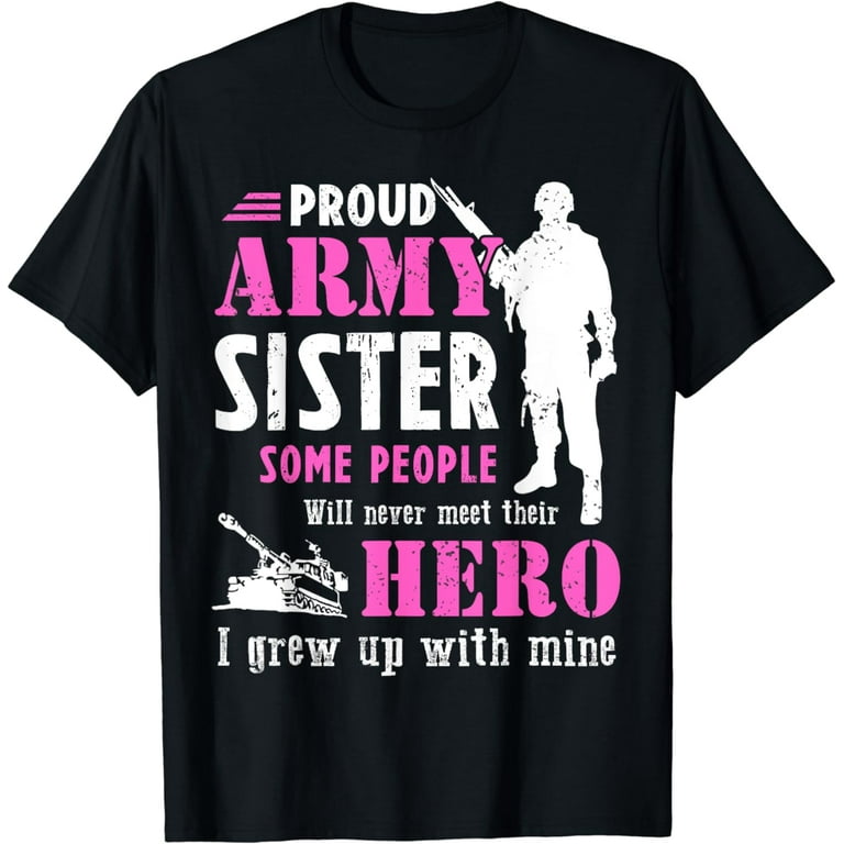 Proud Army Sister Some People Never Meet Their Hero T-Shirt Proud Army Sister Some People Never Meet Their Hero T-Shirt