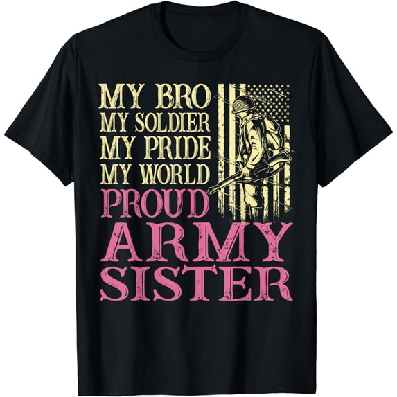 Proud Army Sister Veteran Family My Bro My Soldier Military T-Shirt