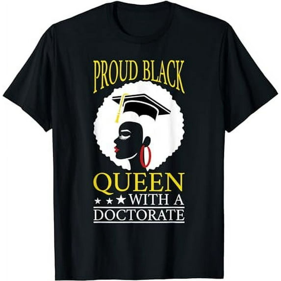 Proud Black Queen PhD Doctorate Degree Graduation Woman Girl T-Shirt