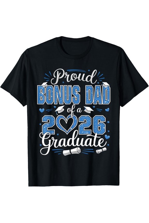 Proud Bonus Dad Of A Class Of 2026 Graduate 2026 Senior Dad T-Shirt All Size S-5Xl