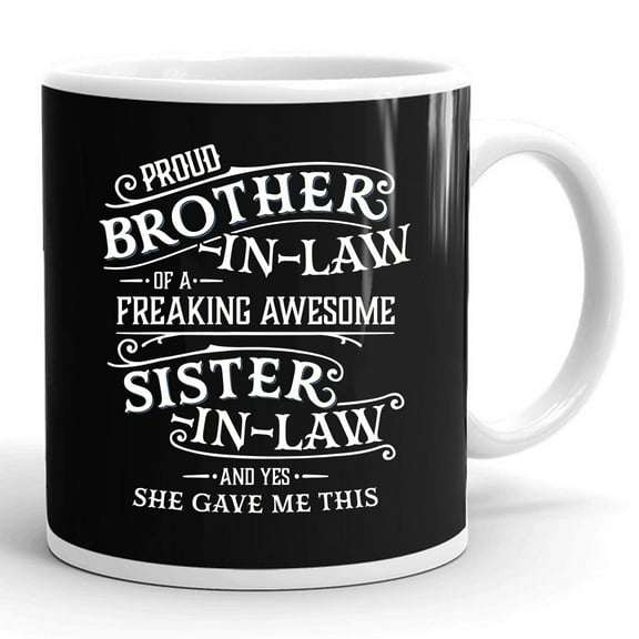 Proud Brother Of A Freaking Sister In Law Gift Ceramic Mug 11oz (White;11oz)