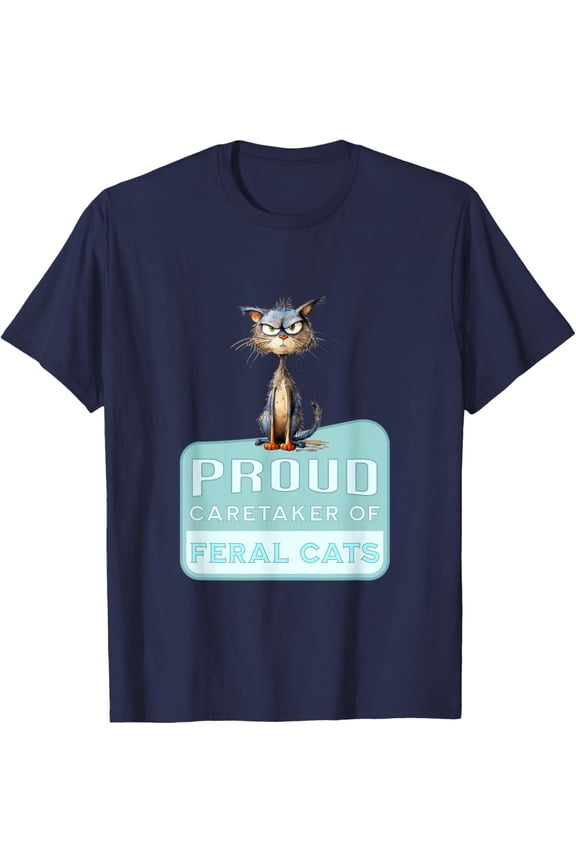 Proud Caretaker Of Feral Cats - Fun For Kitty Cat Lovers T-Shirt