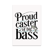 Proud Caster of Big Bass - Bass Fishing Enthusiast - 13x19 Poster Print