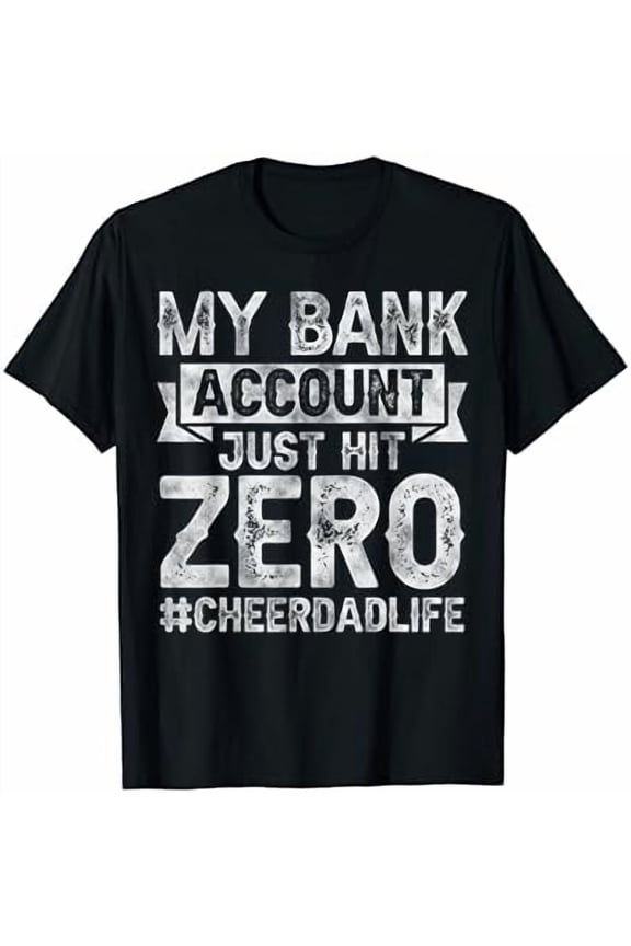 Proud Cheer Dad Bank Account Hit Zero T-Shirt - Funny Parent Gift