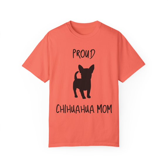 Proud Chiuhuahua Mom Chihuahua | Doodle Mama Dog Mom | Dog Mama | Dog Lover | Funny Dog Unisex Garment-Dyed T-shirt