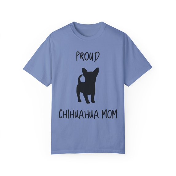 Proud Chiuhuahua Mom Chihuahua | Doodle Mama Dog Mom | Dog Mama | Dog Lover | Funny Dog Unisex Garment-Dyed T-shirt