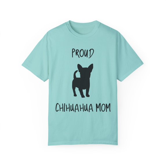 Proud Chiuhuahua Mom Chihuahua | Doodle Mama Dog Mom | Dog Mama | Dog Lover | Funny Dog Unisex Garment-Dyed T-shirt