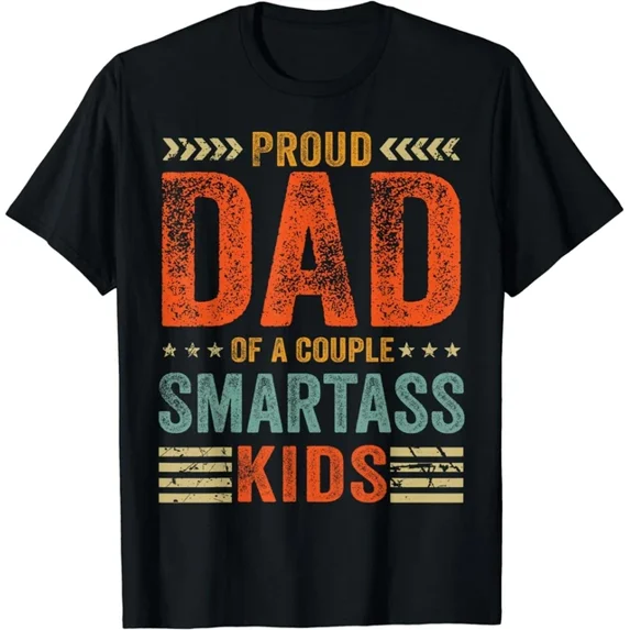 Proud Dad Of A Couple Smartass Kids Funny Father'S Day Gift T-Shirt Unisex S-5XL Hot Trending Shirt, Vintage Birthday Gift