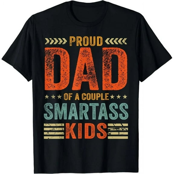 Proud Dad Of A Couple Smartass Kids Funny Father'S Day Gift T-Shirt Unisex S-5XL Hot Trending Shirt, Vintage Birthday Gift