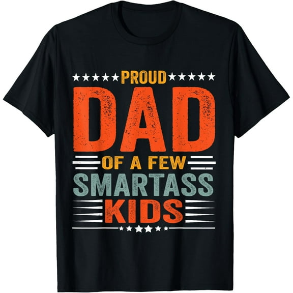Proud Dad Of A Few Smartass Funny Father'S Day T-Shirt Unisex S-5XL Hot Trending Shirt, Vintage Birthday Gift