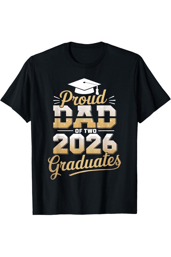 Proud Dad Of Two 2026 Graduates Class Of 2026 Dad Graduation T-Shirt All Size S-5Xl