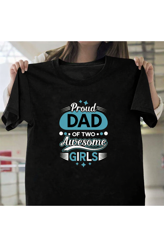 Proud Dad Of Two Awesome Girls Fathers Day Daddy Unisex T-Shirt, up to size 3XL.