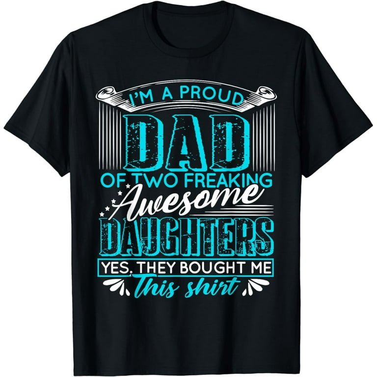 Proud Dad T-Shirt - Father's Day Gift From A Daughter To Dad Proud Dad T-Shirt - Father's Day Gift From A Daughter To Dad