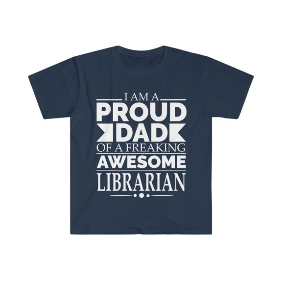 Proud Dad of an awesome Librarian Unisex T-shirt S-3XL Father's Day