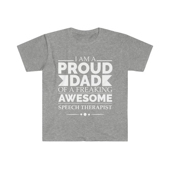 Proud Dad of an awesome Speech therapist Unisex T-shirt S-3XL Father's Day