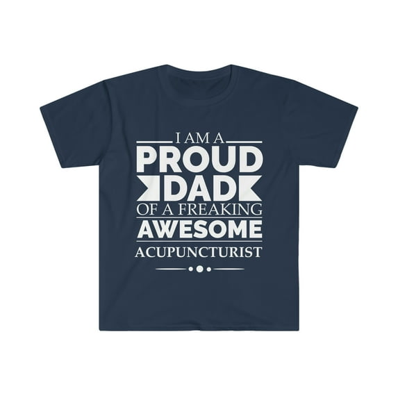 Proud Dad of an awesome acupuncturist Unisex T-shirt S-3XL Father's Day