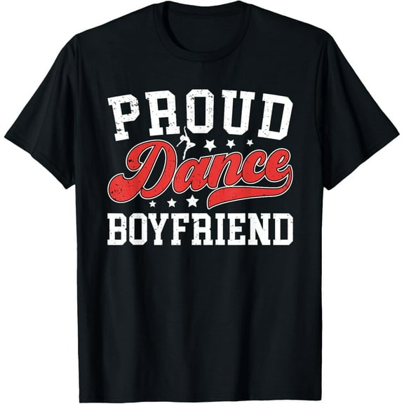 Proud Dance Boyfriend Dancing Boyfriend Dancer Boyfriend Funny Creative Graphic T-Shirt