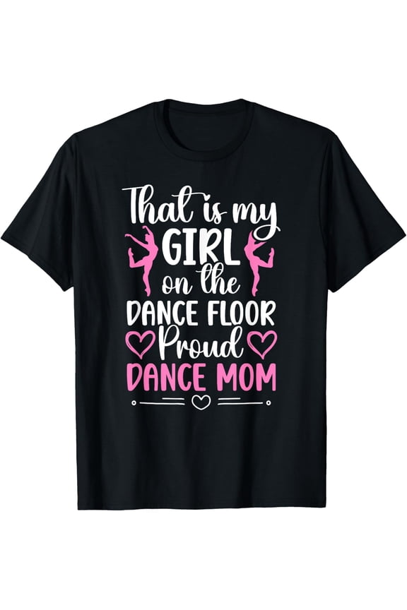 Proud Dance Mom Of A Dancer Mama Dancing Mom Dance Mother T-Shirt