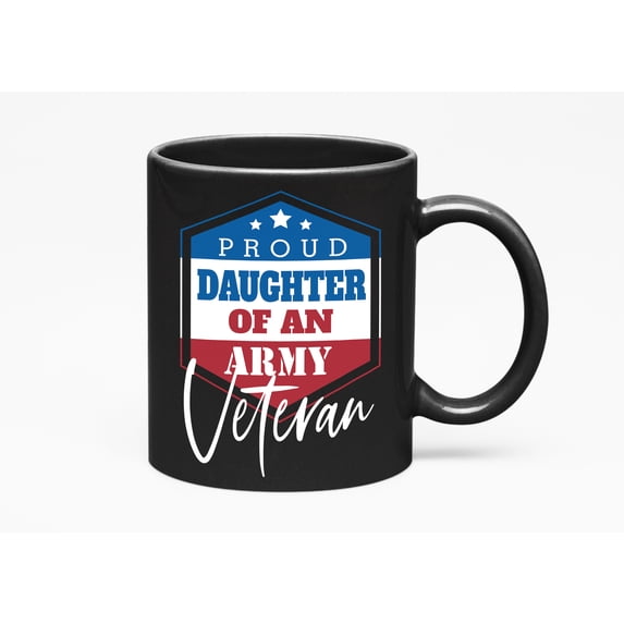 Proud Daughter Of An Army Veteran. American Pride, Black 11oz Ceramic Mug
