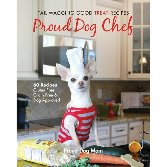 Proud Dog Chef: Tail-Wagging Good Treat Recipes, (Paperback)