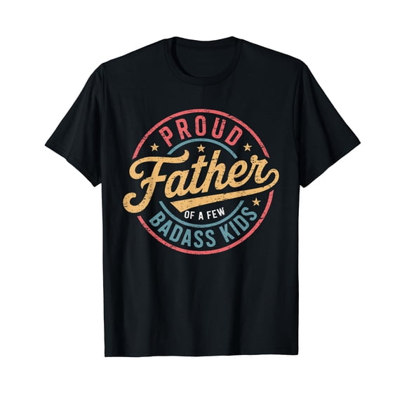 Proud Father Of A Few Badass Kids Father's Day Funny Dad T-Shirt
