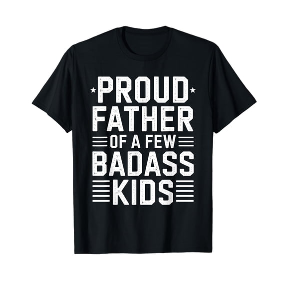 Proud Father Of A Few Badass Kids Father's Day Funny Dad T-Shirt