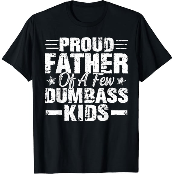 Proud Father Of A Few Dumbass Kids Funny Vintage Fathers Day T-Shirt