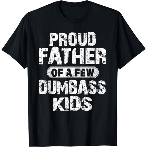 Proud Father Of A Few Dumbass Kids Funny Vintage Fathers Day T-Shirt