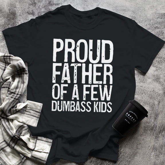 Proud Father Of A Few Dumbass Kids T-Shirt, Large, Black