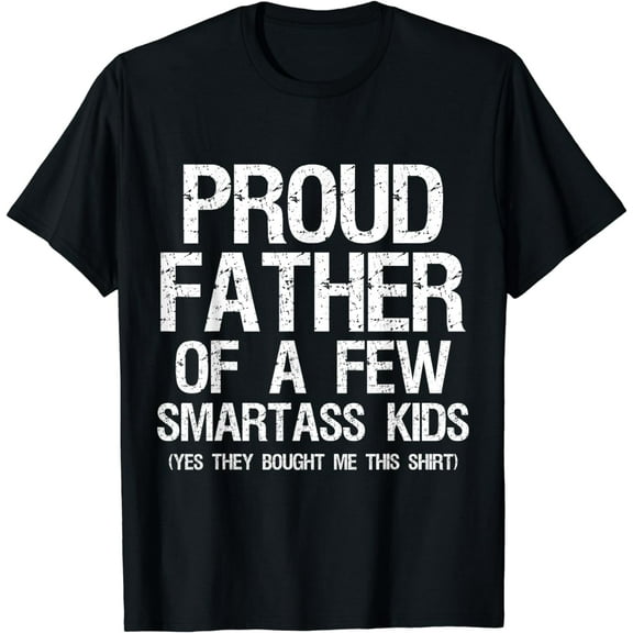 Proud Father Of A Few Smartass Kids Funny Father's Day Shirt