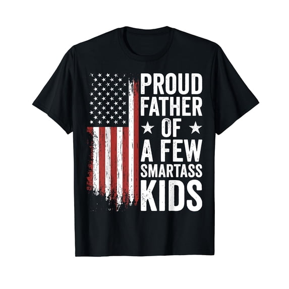 Proud Father Of A Few Smartass Kids Funny Fathers Day T-Shirt
