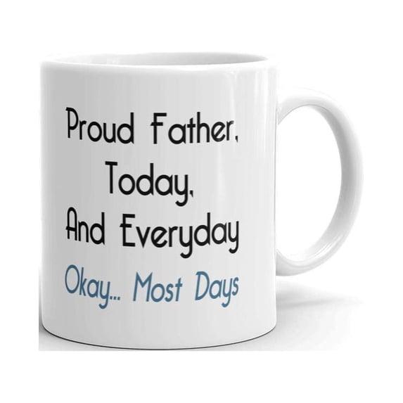 Proud Father, Today, And Everyday Coffee Tea Ceramic Mug Office Work CupGift 11 oz