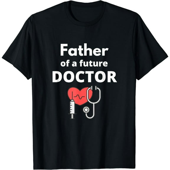 Proud Father of a Future Doctor Dad Funny Creative Graphic T-Shirt