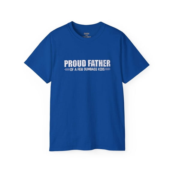"Proud Father of a few Dumbass Kids" T-Shirt | Funny Viral FATHER'S DAY GIFTS | 4 Colors