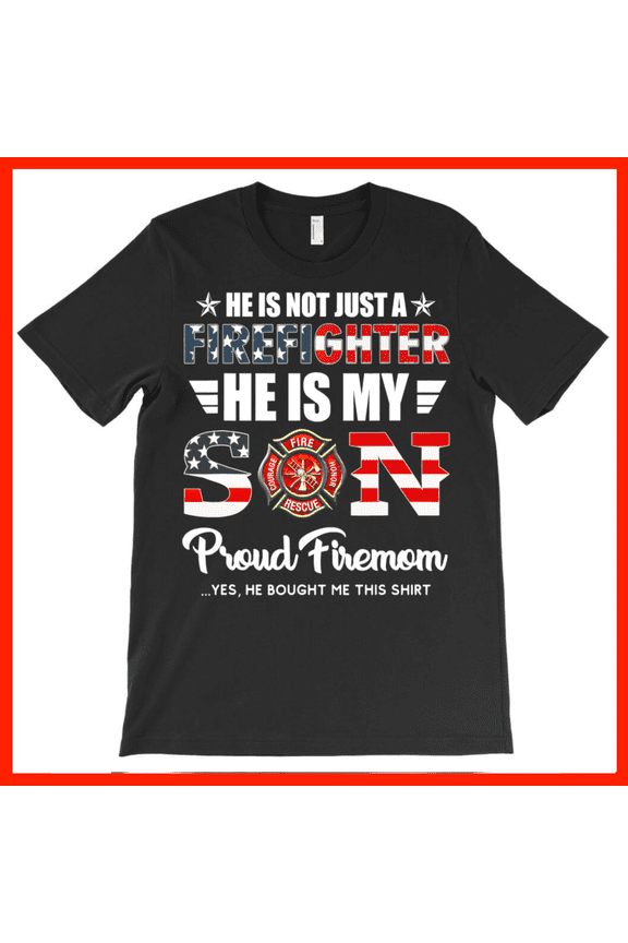 Proud Firemom T-Shirt - He is My Son Firefighter Gift - Patriotic Firefighter Mom Apparel AH7139, Premium for Unisex - Extended Sizes Up to 5XL