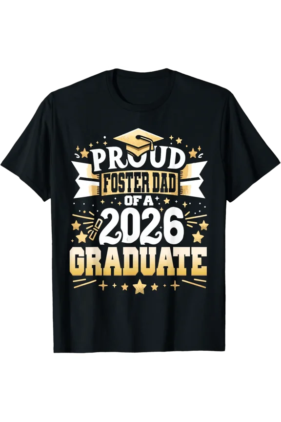 Proud Foster Dad Of A Class 2026 Graduate Senior Graduation T-Shirt All Size S-5Xl