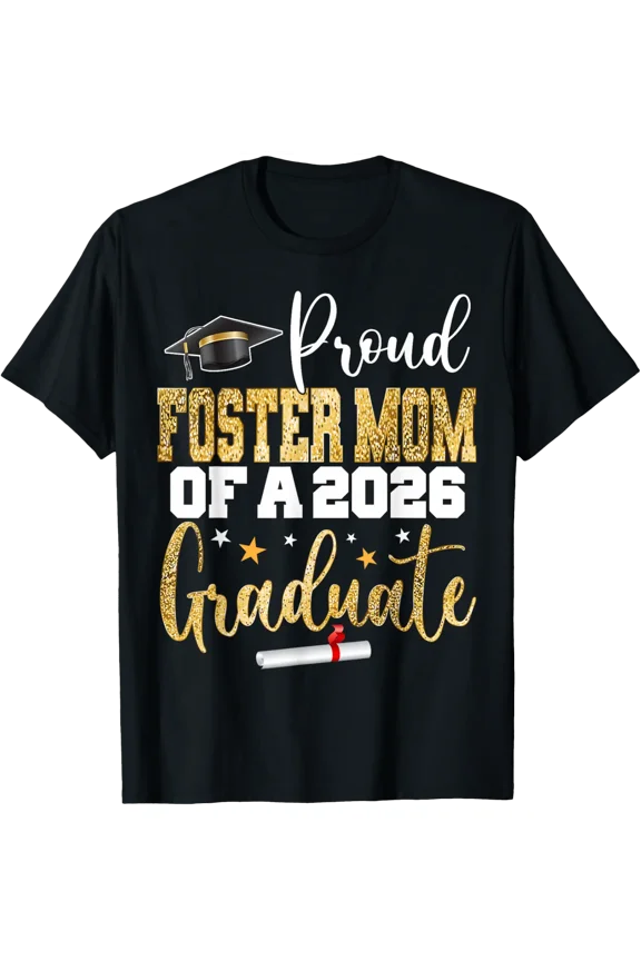 Proud Foster Mom Of A Class 2026 Graduate Senior Graduation T-Shirt V3 All Size S-5Xl