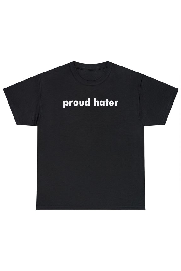 Proud Hater T Shirt Funny Sarcastic Hating Quote Novelty Humor Tee Gift For Her