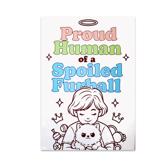 Proud Human of a Spoiled Furball - Pet Owner - 13x19 Poster Print