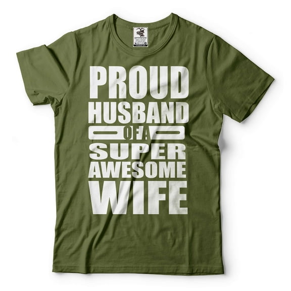 Proud Husband Of A Super Awesome Wife Shirt Husband Gifts Funny Husband Tee Anniversary Tee For Him (Small Military Green)