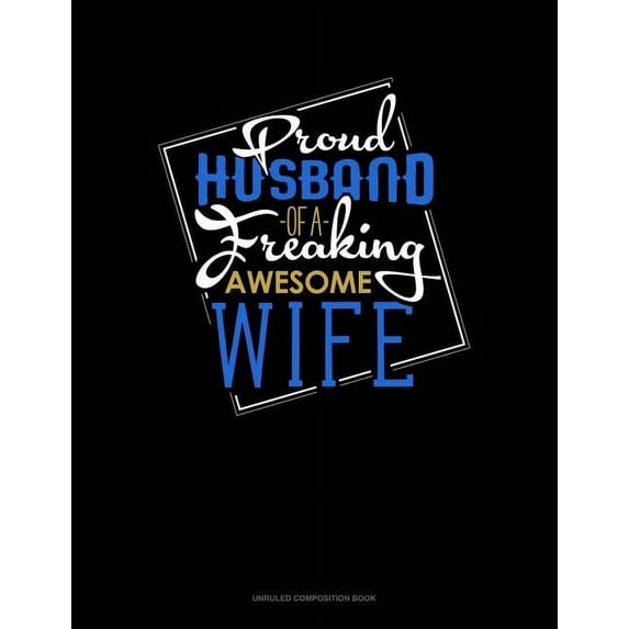 Proud Husband of a Freaking Awesome Wife: Unruled Composition Book (Paperback)