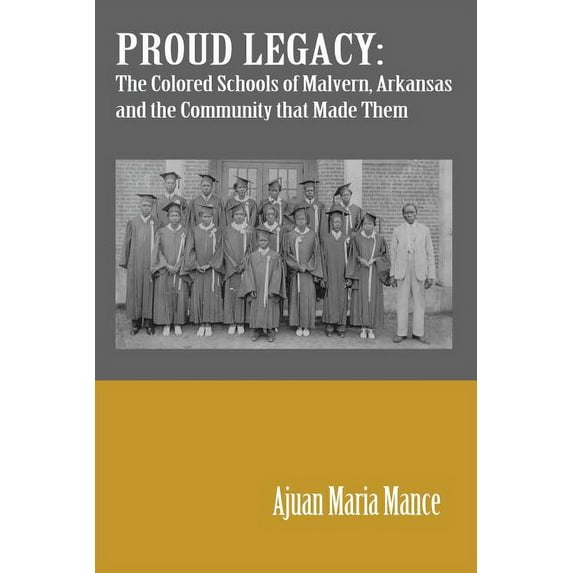 Proud Legacy: The Colored Schools of Malvern, Arkansas and the Community that Made Them (Paperback)