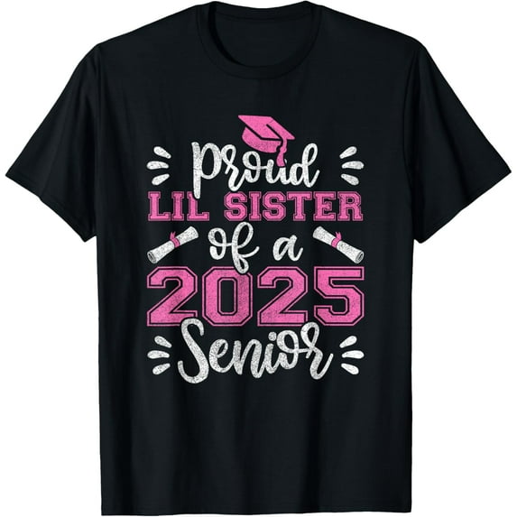 Proud Lil Sister of a 2025 Senior Shirt, Graduation Class of T-Shirt Men women T-shirt black, gift. Sizes: S, M,L, XL, 2XL, 3XL, 4XL