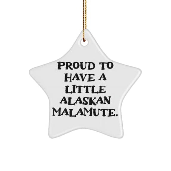 Proud to Have a Little. Alaskan Malamute Dog Star Ornament, Unique Alaskan Malamute Dog Gifts, Christmas Ornament for Pet Lovers,, Hanukkah Gifts, Kwanzaa Gifts, Birthday Gifts,