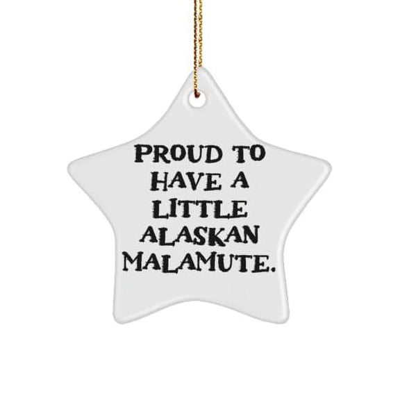 Proud to Have a Little. Alaskan Malamute Dog Star Ornament, Unique Alaskan Malamute Dog Gifts, Christmas Ornament for Pet Lovers,, Hanukkah Gifts, Kwanzaa Gifts, Birthday Gifts,