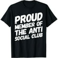 thumbnail image 1 of Proud Member Of The Anti Social Club Funny Funny Creative Graphic T-Shirt, 1 of 3